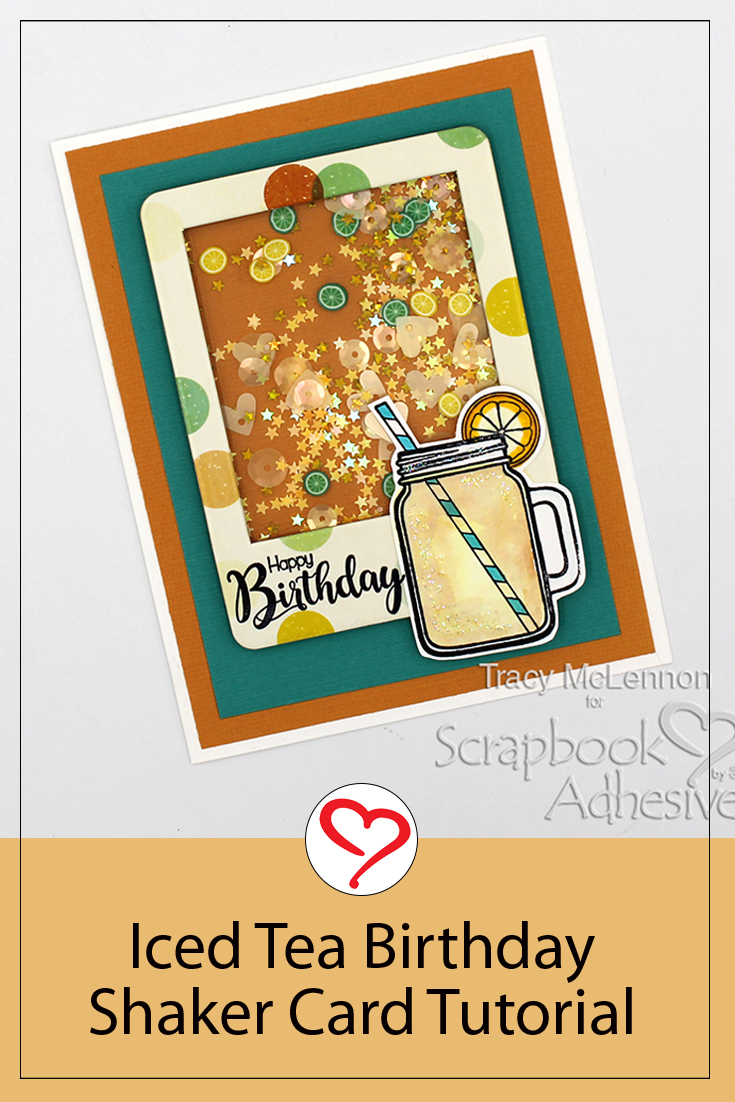 Iced Tea Birthday Shaker Card by Tracy McLennon for Scrapbook Adhesives by 3L Pinterest